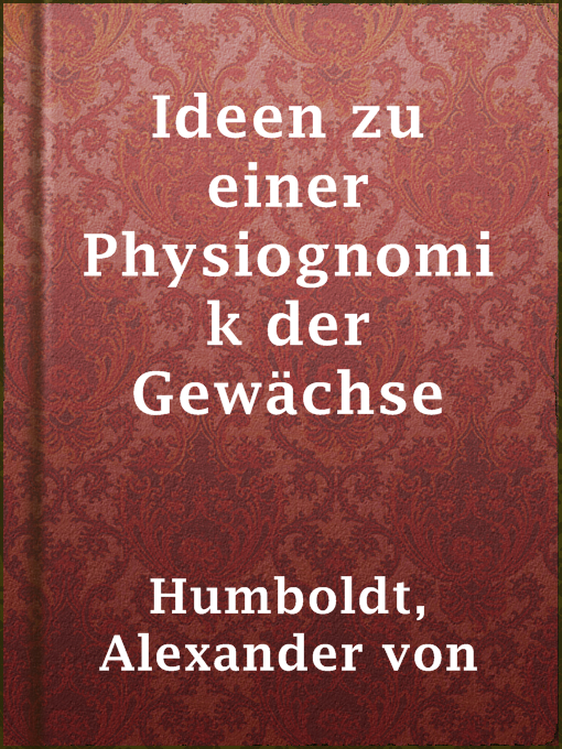 Title details for Ideen zu einer Physiognomik der Gewächse by Alexander von Humboldt - Available